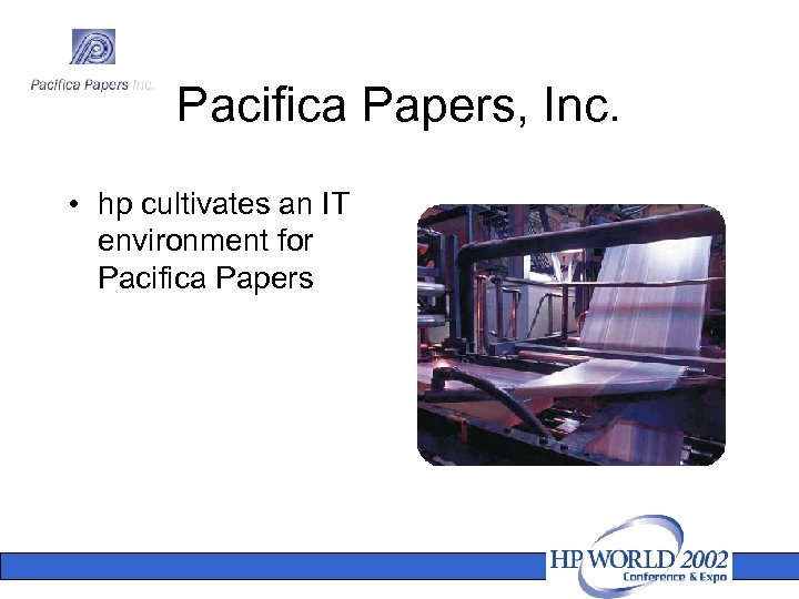 Pacifica Papers, Inc. • hp cultivates an IT environment for Pacifica Papers 