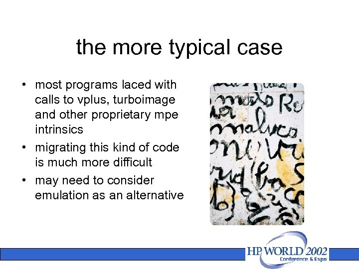 the more typical case • most programs laced with calls to vplus, turboimage and