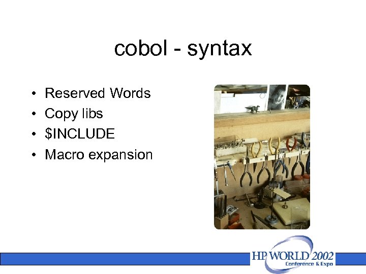 cobol - syntax • • Reserved Words Copy libs $INCLUDE Macro expansion 