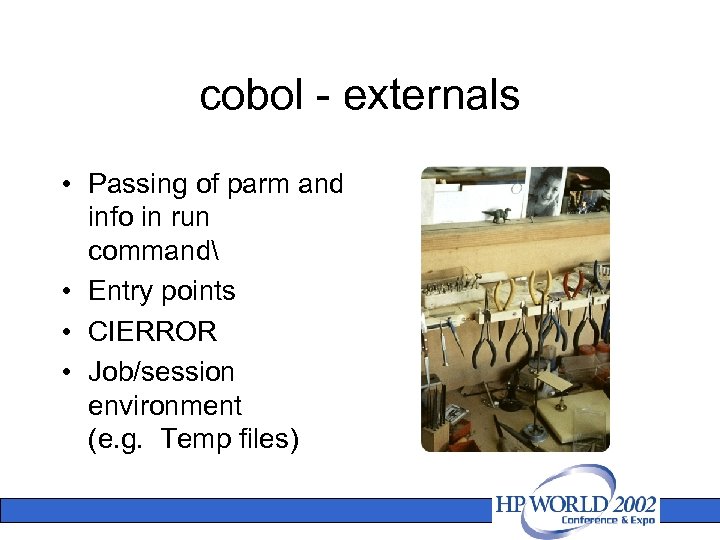 cobol - externals • Passing of parm and info in run command • Entry