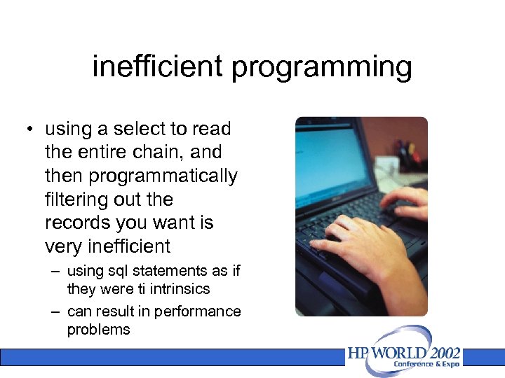 inefficient programming • using a select to read the entire chain, and then programmatically