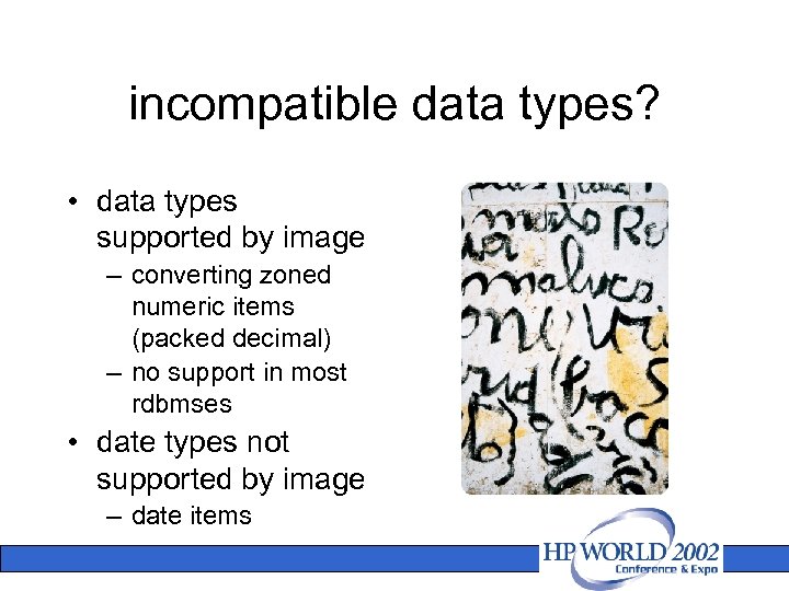 incompatible data types? • data types supported by image – converting zoned numeric items