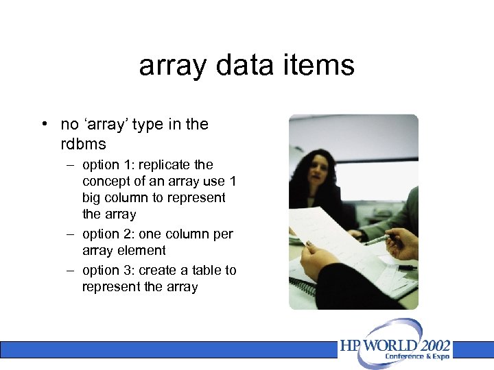 array data items • no ‘array’ type in the rdbms – option 1: replicate