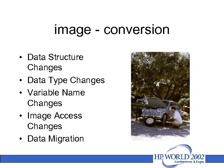 image - conversion • Data Structure Changes • Data Type Changes • Variable Name