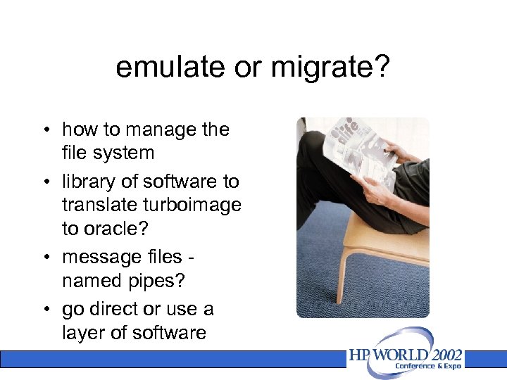 emulate or migrate? • how to manage the file system • library of software