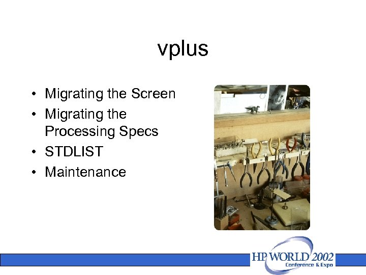 vplus • Migrating the Screen • Migrating the Processing Specs • STDLIST • Maintenance