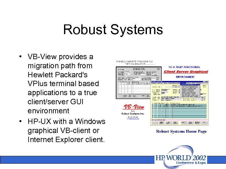 Robust Systems • VB-View provides a migration path from Hewlett Packard's VPlus terminal based