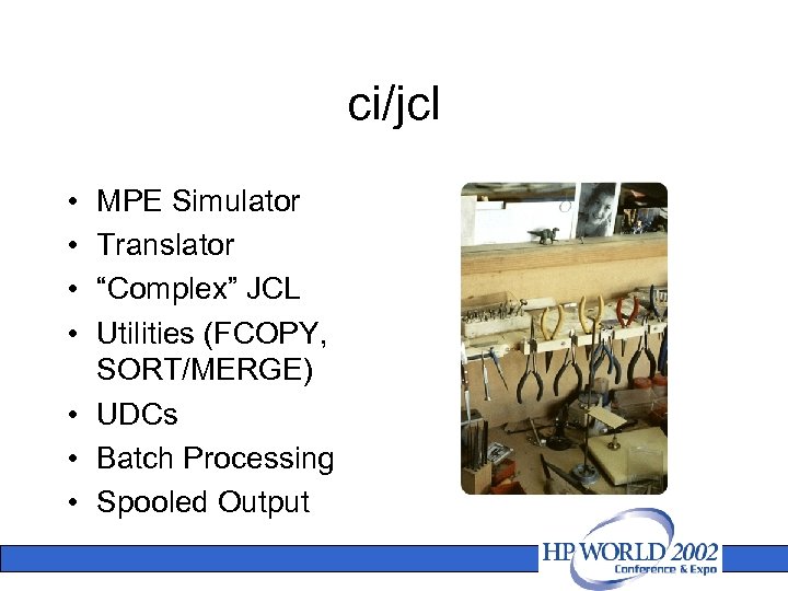 ci/jcl • • MPE Simulator Translator “Complex” JCL Utilities (FCOPY, SORT/MERGE) • UDCs •