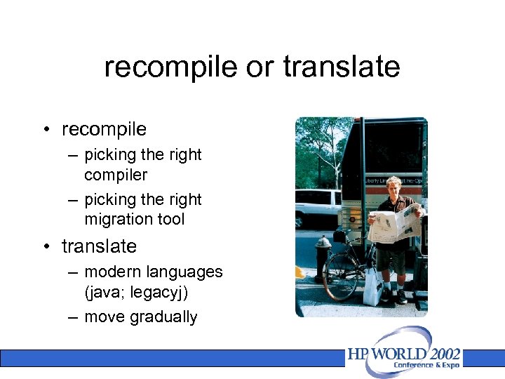 recompile or translate • recompile – picking the right compiler – picking the right