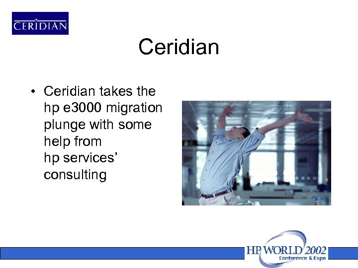 Ceridian • Ceridian takes the hp e 3000 migration plunge with some help from