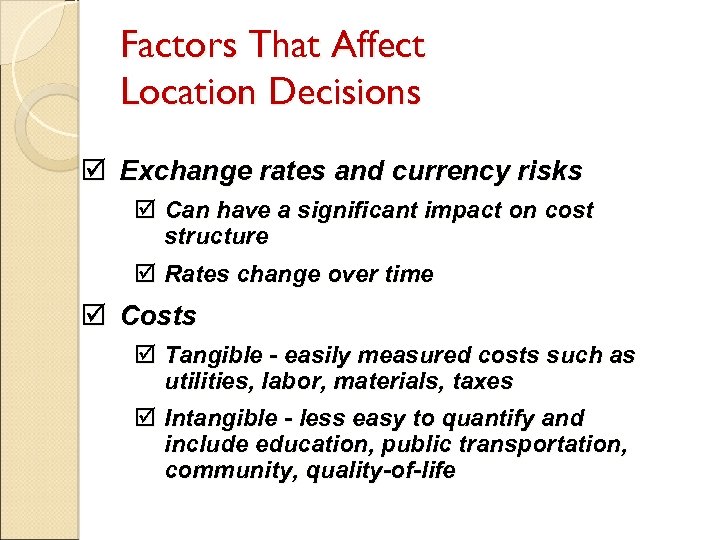 Factors That Affect Location Decisions þ Exchange rates and currency risks þ Can have