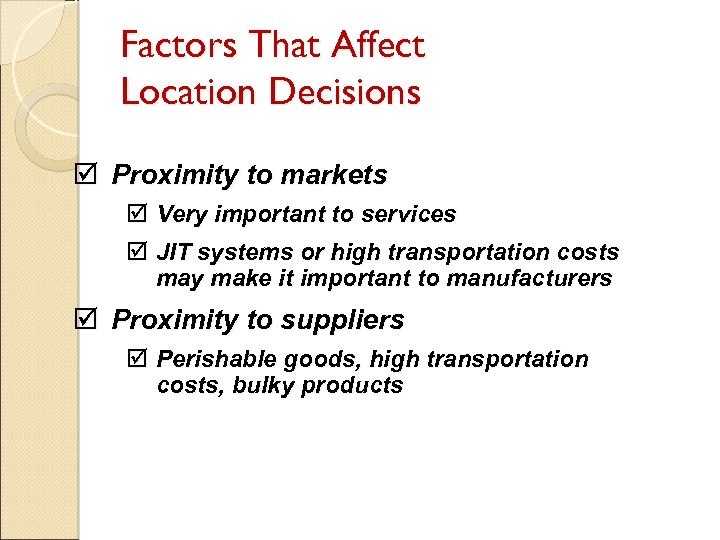 Factors That Affect Location Decisions þ Proximity to markets þ Very important to services