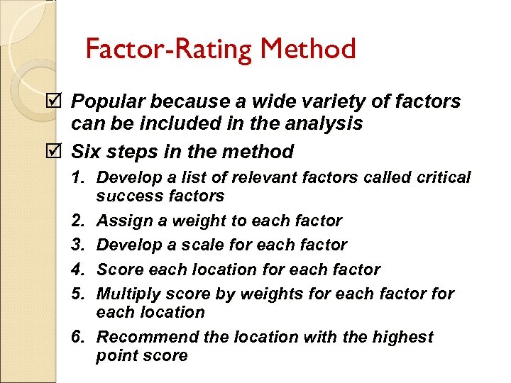 Factor-Rating Method þ Popular because a wide variety of factors can be included in
