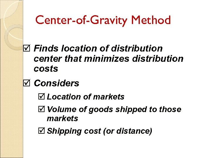 Center-of-Gravity Method þ Finds location of distribution center that minimizes distribution costs þ Considers