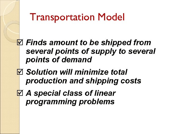 Transportation Model þ Finds amount to be shipped from several points of supply to