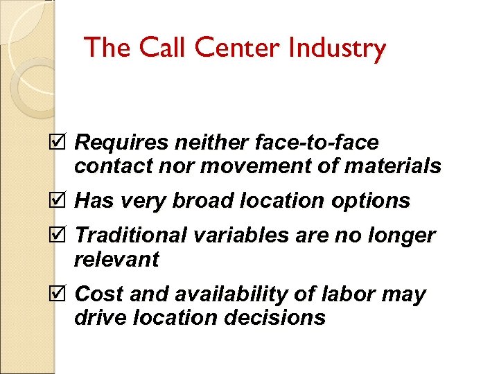 The Call Center Industry þ Requires neither face-to-face contact nor movement of materials þ