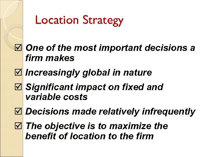 Location Strategy þ One of the most important decisions a firm makes þ Increasingly