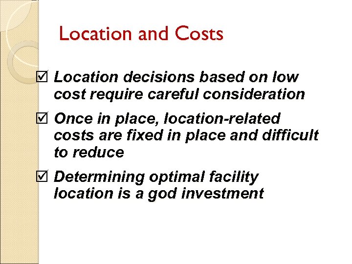 Location and Costs þ Location decisions based on low cost require careful consideration þ