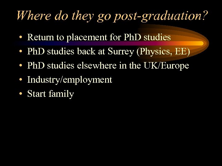 Where do they go post-graduation? • • • Return to placement for Ph. D