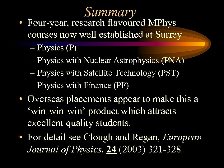 Summary • Four-year, research flavoured MPhys courses now well established at Surrey – Physics