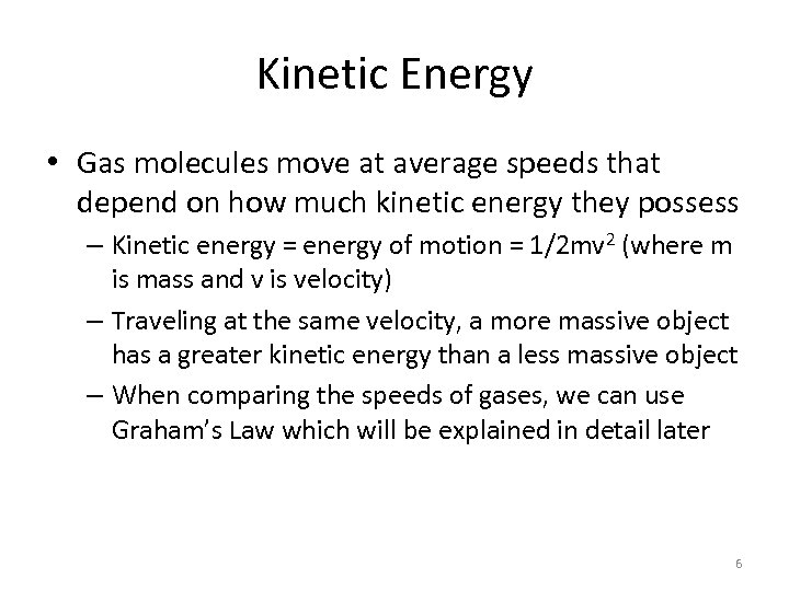 Kinetic Energy • Gas molecules move at average speeds that depend on how much