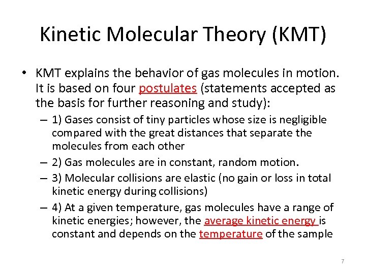 Kinetic Molecular Theory (KMT) • KMT explains the behavior of gas molecules in motion.