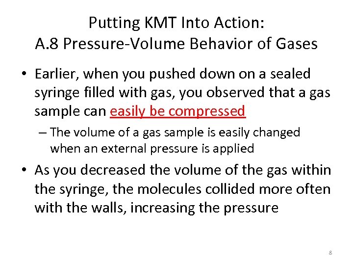 Putting KMT Into Action: A. 8 Pressure-Volume Behavior of Gases • Earlier, when you