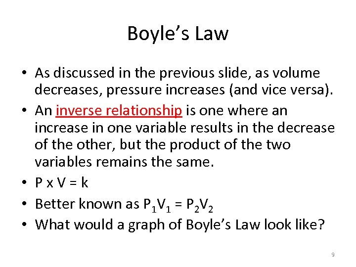 Boyle’s Law • As discussed in the previous slide, as volume decreases, pressure increases