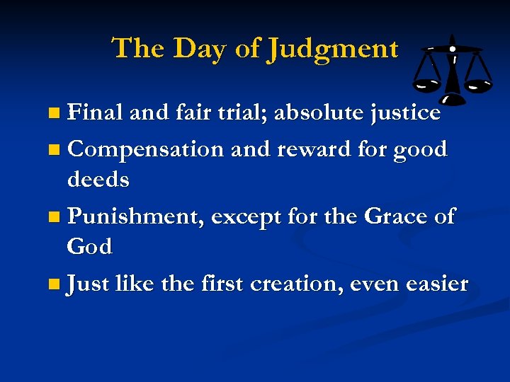 The Day of Judgment n Final and fair trial; absolute justice n Compensation and
