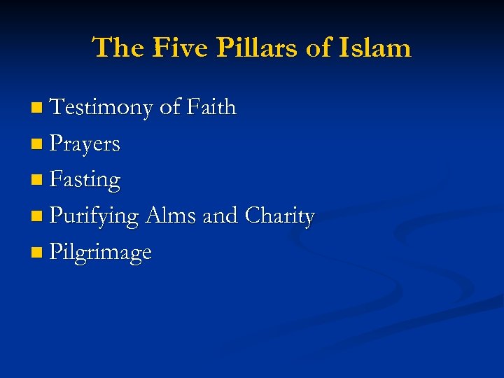 The Five Pillars of Islam n Testimony of Faith n Prayers n Fasting n