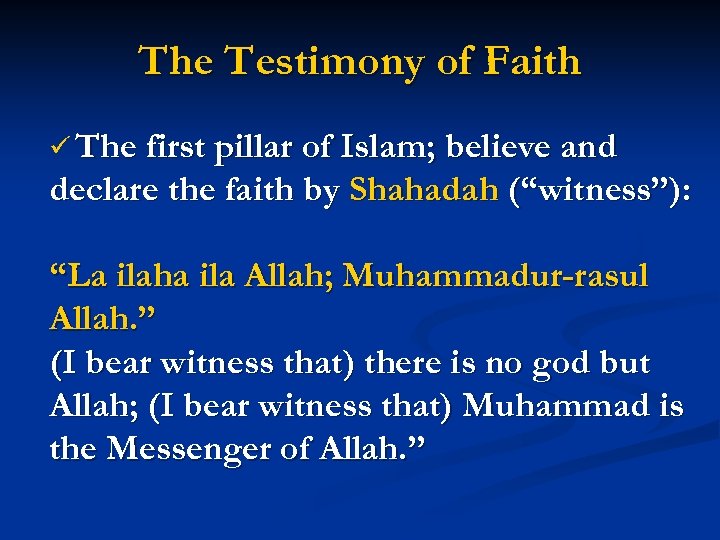 The Testimony of Faith ü The first pillar of Islam; believe and declare the