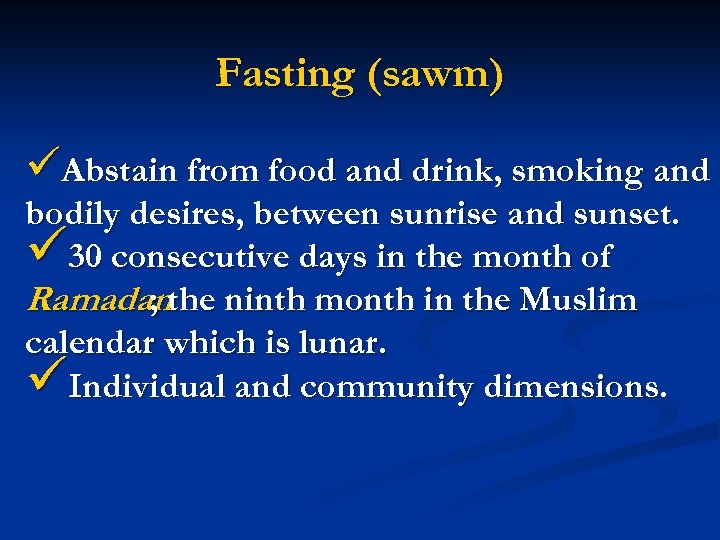 Fasting (sawm) üAbstain from food and drink, smoking and bodily desires, between sunrise and