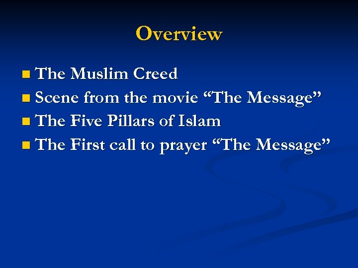 Overview n The Muslim Creed n Scene from the movie “The Message” n The