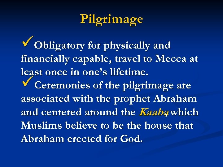Pilgrimage üObligatory for physically and financially capable, travel to Mecca at least once in