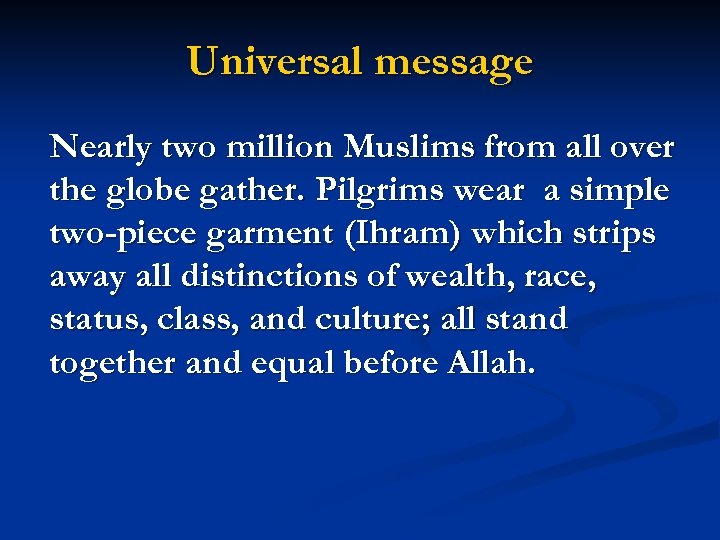 Universal message Nearly two million Muslims from all over the globe gather. Pilgrims wear