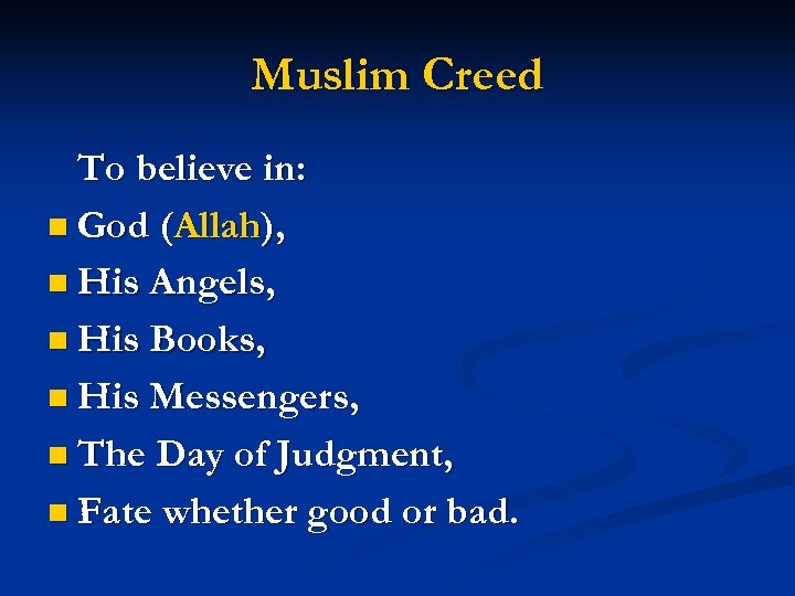 Muslim Creed To believe in: n God (Allah), n His Angels, n His Books,