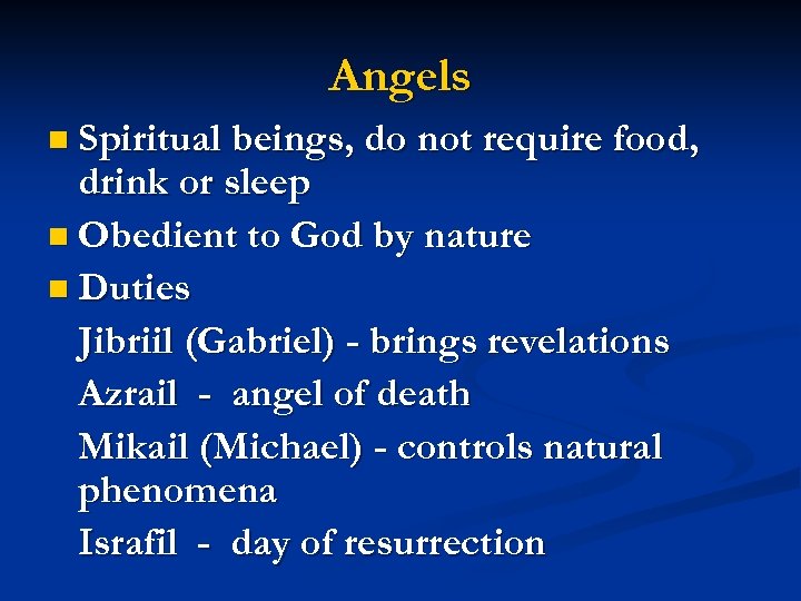 Angels n Spiritual beings, do not require food, drink or sleep n Obedient to