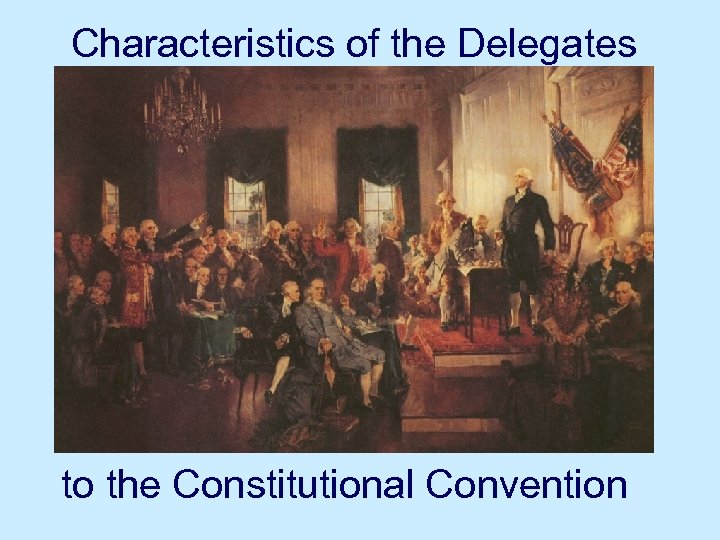 Characteristics of the Delegates to the Constitutional Convention 