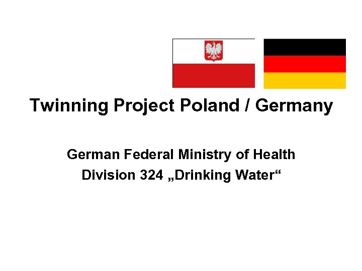 Twinning Project Poland / Germany German Federal Ministry of Health Division 324 „Drinking Water“