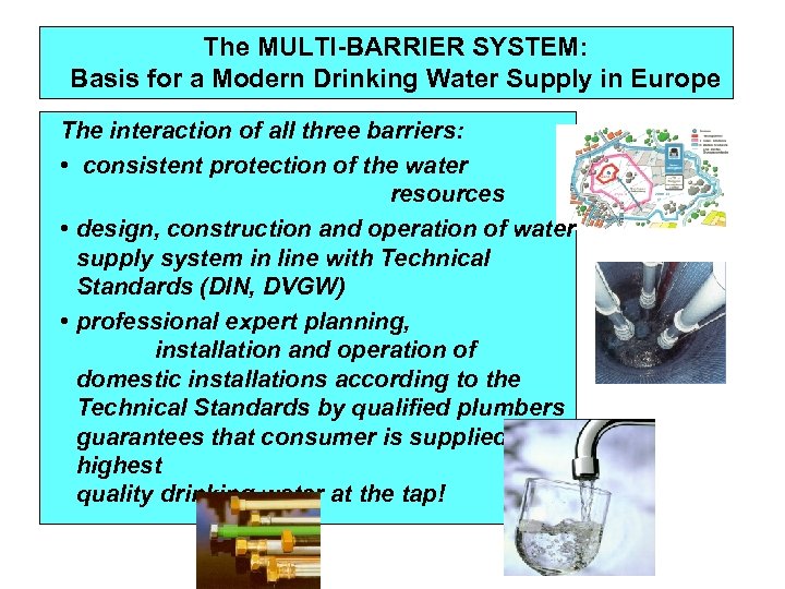 The MULTI-BARRIER SYSTEM: Basis for a Modern Drinking Water Supply in Europe The interaction