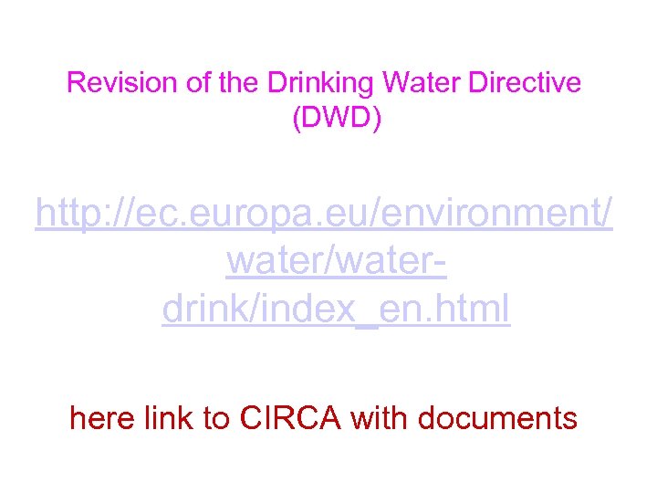Revision of the Drinking Water Directive (DWD) http: //ec. europa. eu/environment/ water/waterdrink/index_en. html here