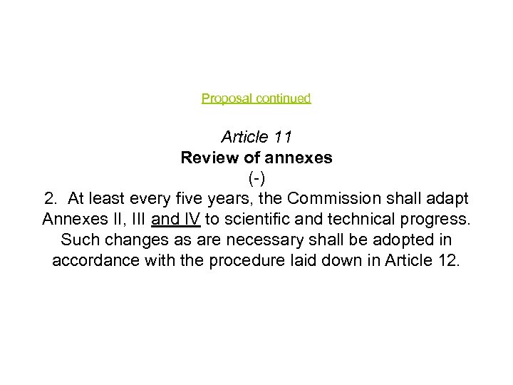 Proposal continued Article 11 Review of annexes (-) 2. At least every five years,