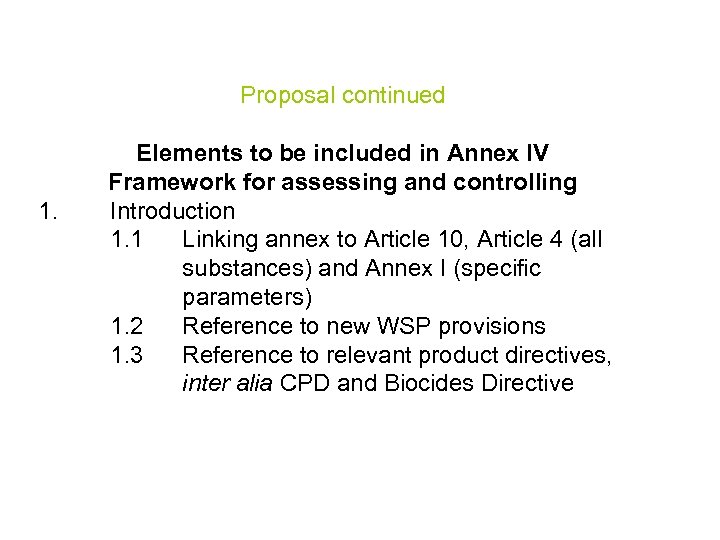 Proposal continued 1. Elements to be included in Annex IV Framework for assessing and