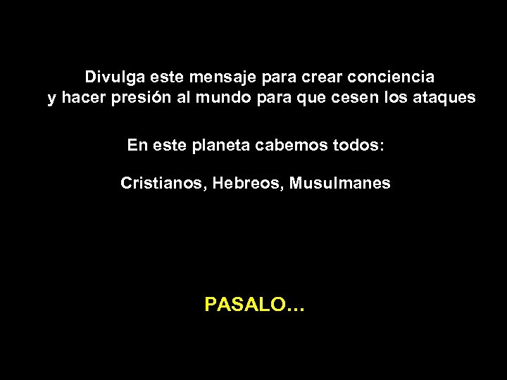 Divulga este mensaje para crear conciencia y hacer presión al mundo para que cesen