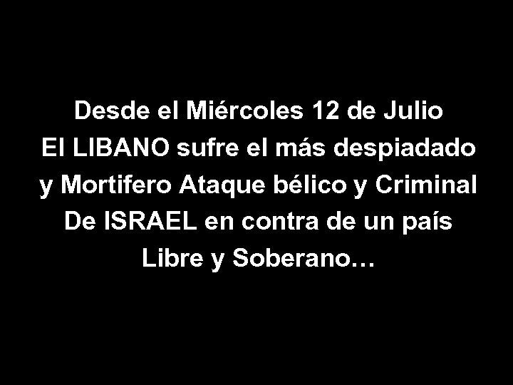 Desde el Miércoles 12 de Julio El LIBANO sufre el más despiadado y Mortifero