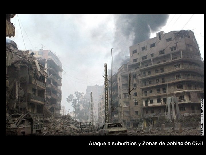 Ataque a suburbios y Zonas de población Civil 