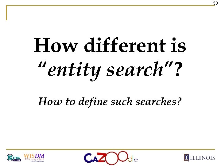 33 How different is “entity search”? How to define such searches? 