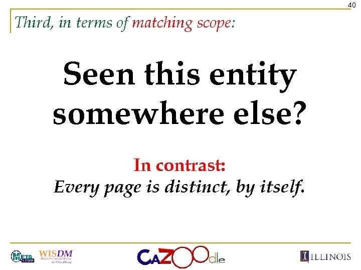 40 Third, in terms of matching scope: Seen this entity somewhere else? In contrast: