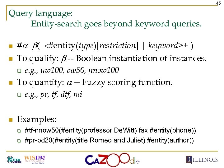 45 Query language: Entity-search goes beyond keyword queries. n n #a-b( <#entity(type)[restriction] | keyword>+