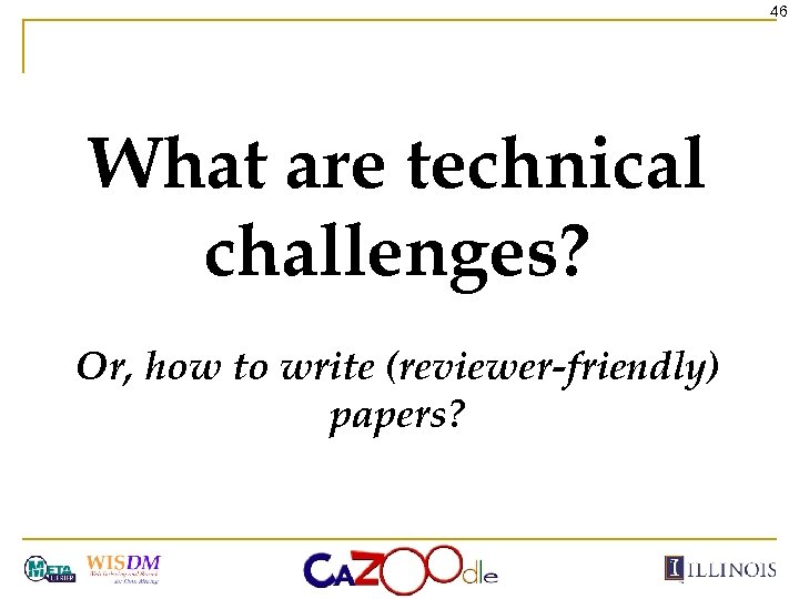 46 What are technical challenges? Or, how to write (reviewer-friendly) papers? 